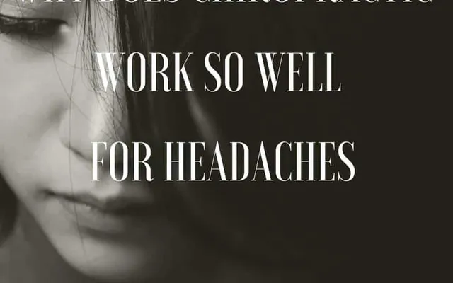 WHY DOES CHIROPRACTIC WORK SO WELL FOR HEADACHES?